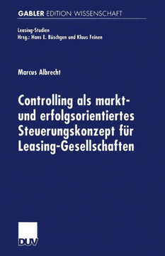 Controlling ALS Markt- Und Erfolgsorientiertes Steuerungskonzept Für Leasing-Gesellschaften