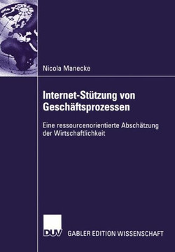 Internet-Stützung Von Geschäftsprozessen: Eine Ressourcenorientierte Abschätzung Der Wirtschaftlichkeit