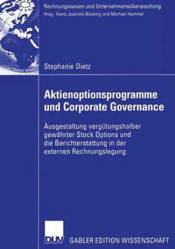 Aktienoptionsprogramme Und Corporate Governance: Ausgestaltung Vergütungshalber Gewährter Stock Options Und Die Berichterstattung in Der Externen Rech