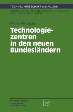 Technologiezentren in Den Neuen Bundesländern: Wissenschaftliche Analyse Und Begleitung Des Modellversuchs ""Auf- Und Ausbau Von Technologie- Und Gründ Technologiezentren in Den Neuen Bundesländern: Wissenschaftliche Analyse Und Begleitung Des Modellversuchs ""Auf- Und Ausbau Von Technologie- Und Gründ