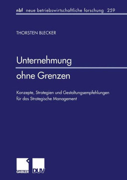 Unternehmung Ohne Grenzen: Konzepte, Strategien Und Gestaltungsempfehlungen Für Das Strategische Management