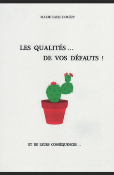 Les Qualités De Vos Défauts: Et De Leurs Conséquences (French Edition)