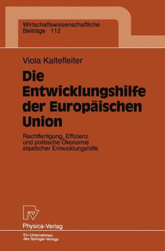 Die Entwicklungshilfe Der Europäischen Union: Rechtfertigung, Effizienz Und Politische Ökonomie Staatlicher Entwicklungshilfe