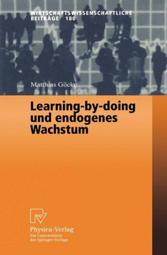 Learning-By-Doing Und Endogenes Wachstum Learning-By-Doing Und Endogenes Wachstum