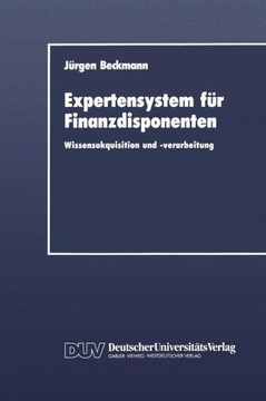 Expertensystem Für Finanzdisponenten: Wissensakquisition Und -Verarbeitung Expertensystem Für Finanzdisponenten: Wissensakquisition Und -Verarbeitung