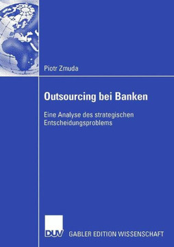 Outsourcing Bei Banken: Eine Analyse Des Strategischen Entscheidungsproblems