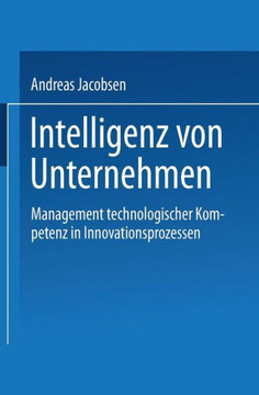 Intelligenz Von Unternehmen: Management Technologischer Kompetenz in Innovationsprozessen