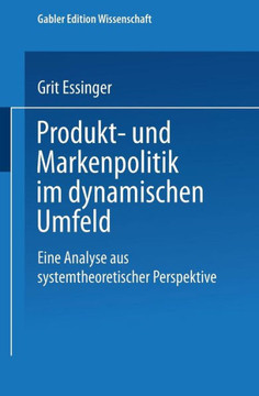 Produkt- Und Markenpolitik Im Dynamischen Umfeld: Eine Analyse Aus Systemtheoretischer Perspektive