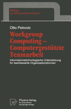 Workgroup Computing -- Computergestützte Teamarbeit: Informationstechnologische Unterstützung Für Teambasierte Organisationsformen