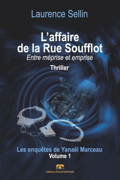 L'Affaire De La Rue Soufflot: Entre Méprise Et Emprise (Les Enquêtes De Yanaël Marceau) (French Edition) L'Affaire De La Rue Soufflot: Entre Méprise Et Emprise (Les Enquêtes De Yanaël Marceau) (French Edition)