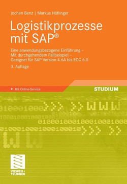 Logistikprozesse Mit SAP: Eine Anwendungsbezogene Einführung - Mit Durchgehendem Fallbeispiel - Geeignet Für SAP Version 4.6a Bis Ecc 6.0