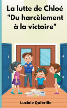 La Lutte De Chloé "Du Harcèlement À La Victoire" (French Edition)