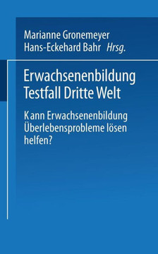 Erwachsenenbildung Testfall Dritte Welt: Kann Erwachsenenbildung Überlebensprobleme Lösen Helfen?