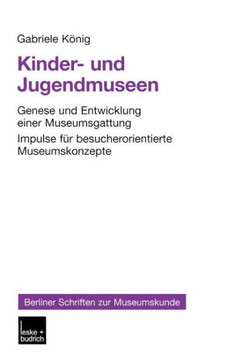 Kinder- Und Jugendmuseen: Genese Und Entwicklung Einer Museumsgattung Impulse Für Besucherorientierte Museumskonzepte
