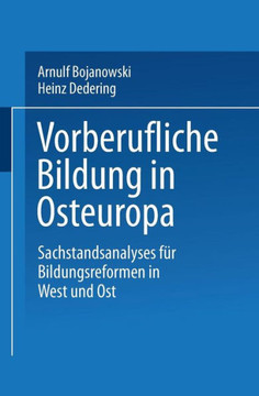Vorberufliche Bildung in Osteuropa: Sachstandsanalysen Für Bildungsreformen in West Und Ost