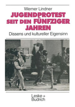 Jugendprotest Seit Den Fünfziger Jahren: Dissens Und Kultureller Eigensinn