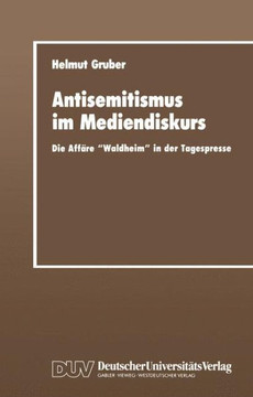 Antisemitismus Im Mediendiskurs: Die Affäre ""Waldheim"" in Der Tagespresse