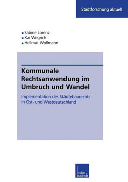 Kommunale Rechtsanwendung Im Umbruch Und Wandel: Implementation Des Städtebaurechts in Ost- Und Westdeutschland