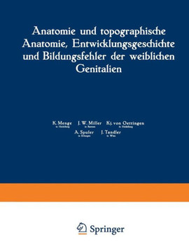 Anatomie Und Topographische Anatomie, Entwicklungsgeschichte Und Bildungsfehler Der Weiblichen Genitalien