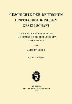 Geschichte Der Deutschen Ophthalmologischen Gesellschaft: Zur Ersten Säkularfeier Im Auftrage Der Gesellschaft Geschrieben