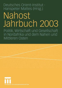 Nahost Jahrbuch 2003: Politik, Wirtschaft Und Gesellschaft in Nordafrika Und Dem Nahen Und Mittleren Osten
