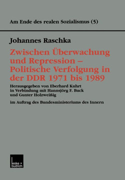 Zwischen Überwachung Und Repression -- Politische Verfolgung in Der DDR 1971 Bis 1989