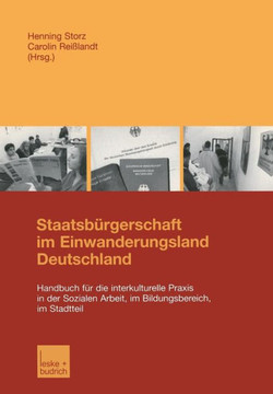 Staatsbürgerschaft Im Einwanderungsland Deutschland: Handbuch Für Die Interkulturelle PRAXIS in Der Sozialen Arbeit, Im Bildungsbereich, Im Stadtteil