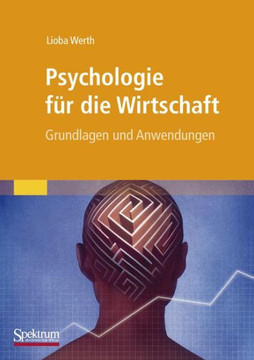Psychologie Für Die Wirtschaft: Grundlagen Und Anwendungen