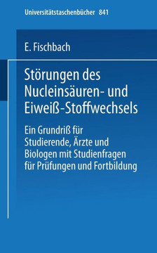 Störungen Des Nucleinsäuren- Und Eiweiß-Stoffwechsels: Ein Grundriß Für Studierende, Ärzte Und Biologen Mit Studienfragen Für Prüfung Und Fortbildung Störungen Des Nucleinsäuren- Und Eiweiß-Stoffwechsels: Ein Grundriß Für Studierende, Ärzte Und Biologen Mit Studienfragen Für Prüfung Und Fortbildung