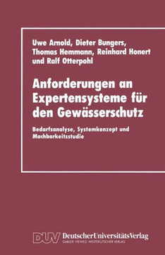 Anforderungen an Expertensysteme Für Den Gewässerschutz: Bedarfsanalyse, Systemkonzept Und Machbarkeitsstudie