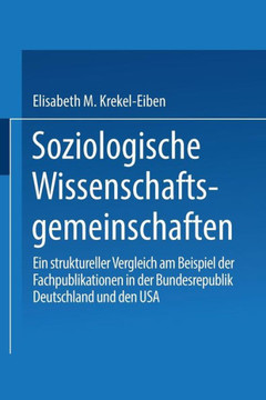 Soziologische Wissenschaftsgemeinschaften: Ein Struktureller Vergleich Am Beispiel Der Fachpublikationen in Der Bundesrepublik Deutschland Und Den USA