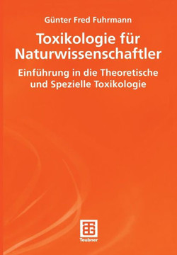 Toxikologie Für Naturwissenschaftler: Einführung in Die Theoretische Und Spezielle Toxikologie