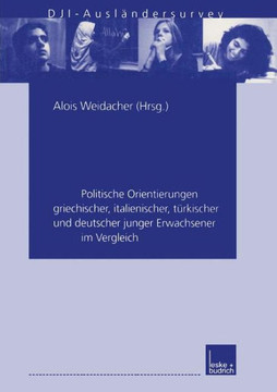 In Deutschland Zu Hause: Politische Orientierungen Griechischer, Italienischer, Türkischer Und Deutscher Junger Erwachsener Im Vergleich. Dji-A