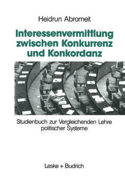 Interessenvermittlung Zwischen Konkurrenz Und Konkordanz: Studienbuch Zur Vergleichenden Lehre Politischer Systeme