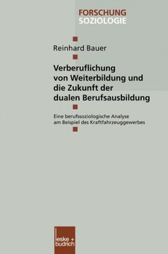 Verberuflichung Von Weiterbildung Und Die Zukunft Der Dualen Berufsausbildung: Eine Berufssoziologische Analyse Am Beispiel Des Kraftfahrzeuggewerbes