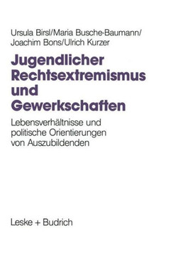 Jugendlicher Rechtsextremismus Und Gewerkschaften: Lebensverhältnisse Und Politische Orientierungen Von Auszubildenden