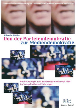 Von Der Parteiendemokratie Zur Mediendemokratie: Beobachtungen Zum Bundestagswahlkampf 1998 Im Spiegel Früherer Erfahrungen