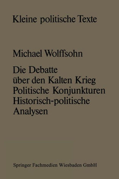 Die Debatte Über Den Kalten Krieg: Politische Konjunkturen -- Historisch-Politische Analysen