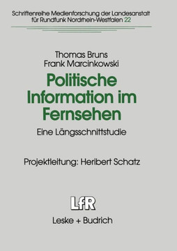 Politische Information Im Fernsehen: Eine Längsschnittstudie Zur Veränderung Der Politikvermittlung in Nachrichten Und Politischen Informationssendung