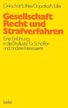 Gesellschaft, Recht Und Strafverfahren: Eine Einführung in Die Strafjustiz Für Schöffen Und Andere Interessierte