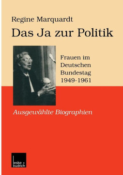 Das Ja Zur Politik: Frauen Im Deutschen Bundestag (1949-1961) Ausgewählte Biographien