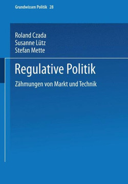 Regulative Politik: Zähmungen Von Markt Und Technik