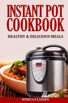 Instant Pot Cookbook: Healthy & Delicious Meals