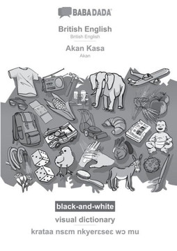 Babadada Black-And-White, British English - Akan Kasa, Visual Dictionary - Krataa Ns?M Nkyer?Se? W? Mu: British English - Akan, Visual Dictionary