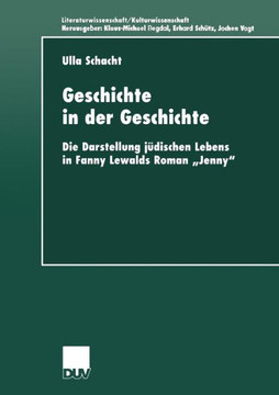 Geschichte in Der Geschichte: Die Darstellung Jüdischen Lebens in Fanny Lewalds Roman ""Jenny""