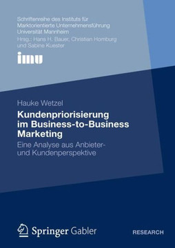 Kundenpriorisierung Im Business-To-Business Marketing: Ene Analyse Aus Anbieter- Und Kundenperspektive