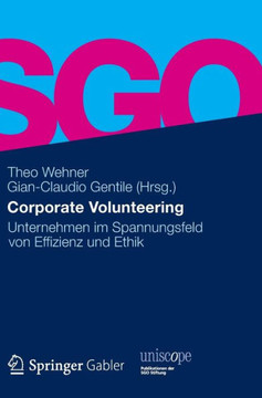 Corporate Volunteering: Unternehmen Im Spannungsfeld Von Effizienz Und Ethik Corporate Volunteering: Unternehmen Im Spannungsfeld Von Effizienz Und Ethik