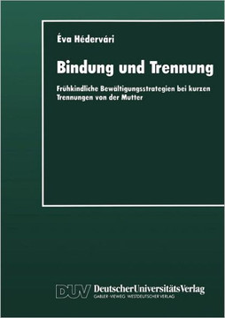 Bindung Und Trennung: Frühkindliche Bewältigungsstrategien Bei Kurzen Trennungen Von Der Mutter