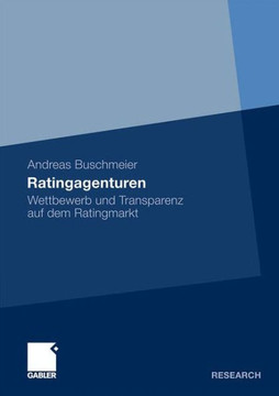 Ratingagenturen: Wettbewerb Und Transparenz Auf Dem Ratingmarkt
