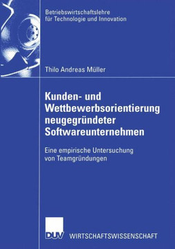 Kunden- Und Wettbewerbsorientierung Neugegründeter Softwareunternehmen: Eine Empirische Untersuchung Von Teamgründungen